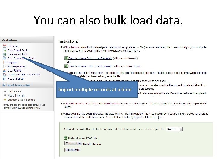 You can also bulk load data. Import multiple records at a time 