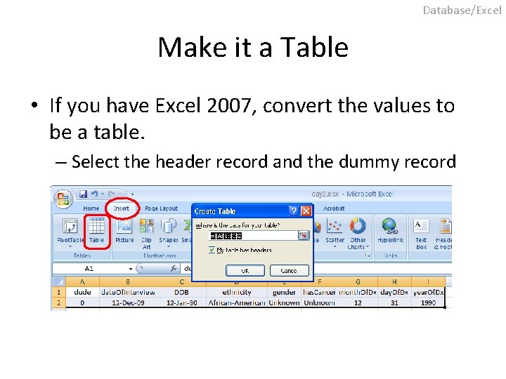 Database/Excel Make it a Table • If you have Excel 2007, convert the values