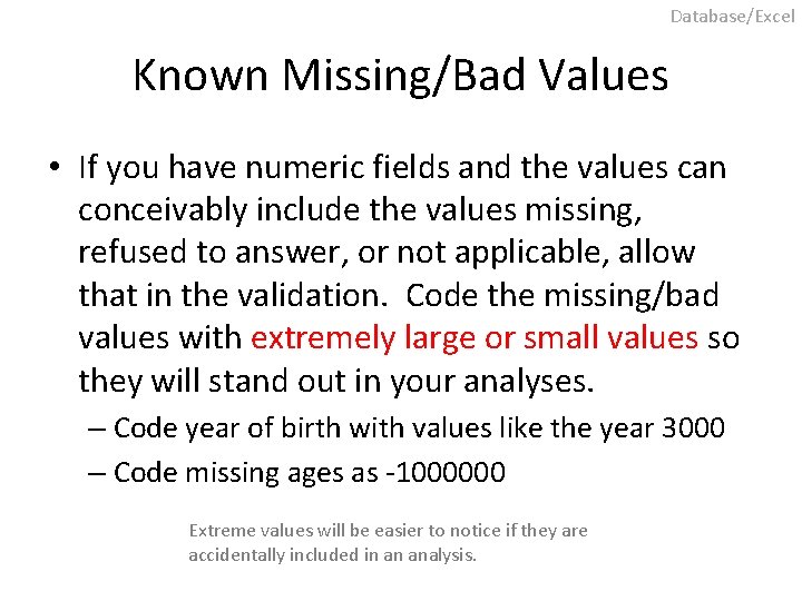 Database/Excel Known Missing/Bad Values • If you have numeric fields and the values can