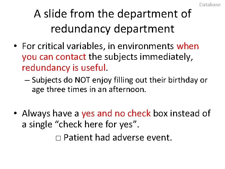 A slide from the department of redundancy department Database • For critical variables, in