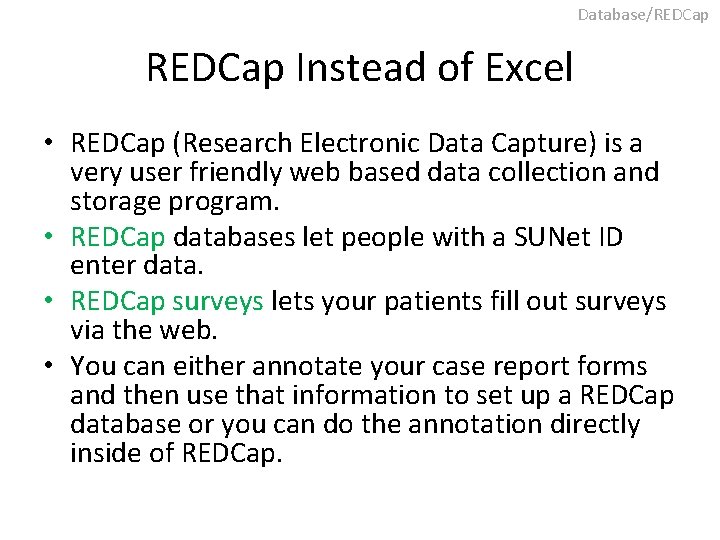 Database/REDCap Instead of Excel • REDCap (Research Electronic Data Capture) is a very user