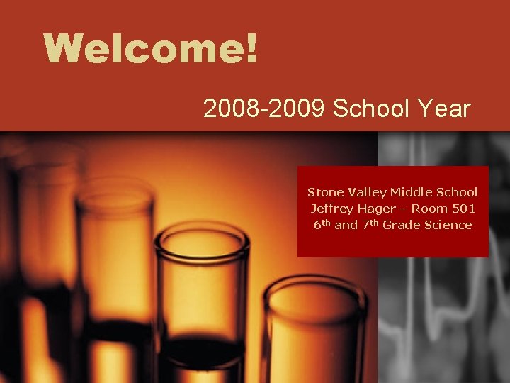 Welcome! 2008 -2009 School Year Stone Valley Middle School Jeffrey Hager – Room 501