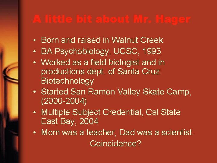 A little bit about Mr. Hager • Born and raised in Walnut Creek •