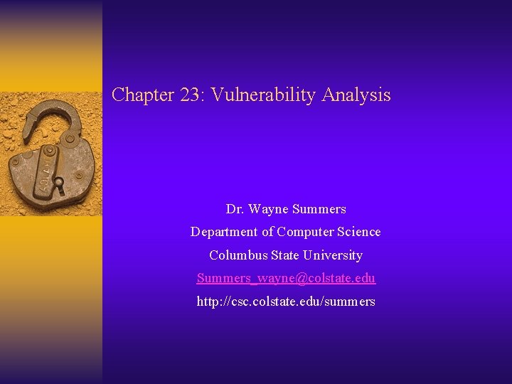 Chapter 23: Vulnerability Analysis Dr. Wayne Summers Department of Computer Science Columbus State University