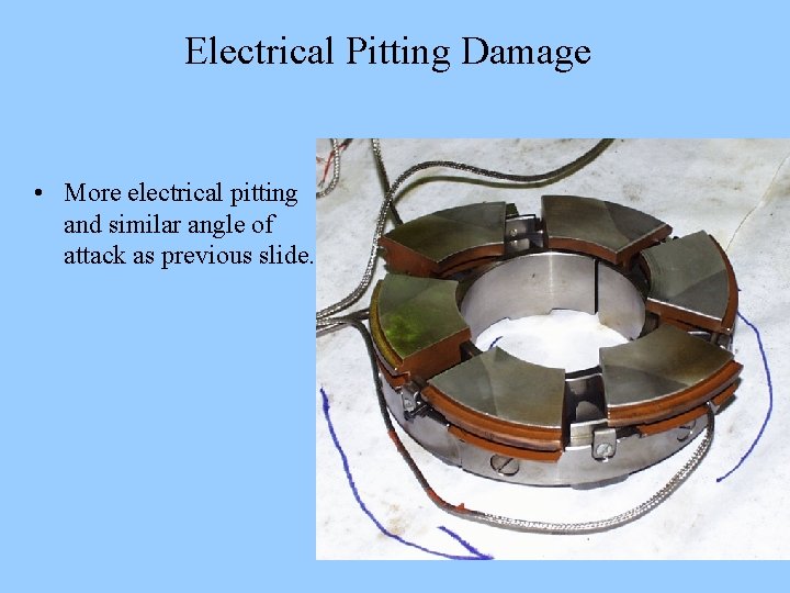 Electrical Pitting Damage • More electrical pitting and similar angle of attack as previous