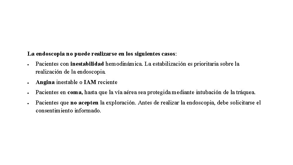 La endoscopia no puede realizarse en los siguientes casos: Pacientes con inestabilidad hemodinámica. La