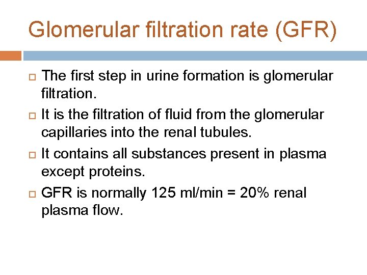 Glomerular filtration rate (GFR) The first step in urine formation is glomerular filtration. It