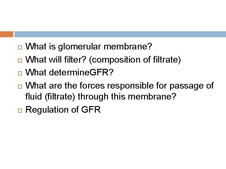  What is glomerular membrane? What will filter? (composition of filtrate) What determine. GFR?