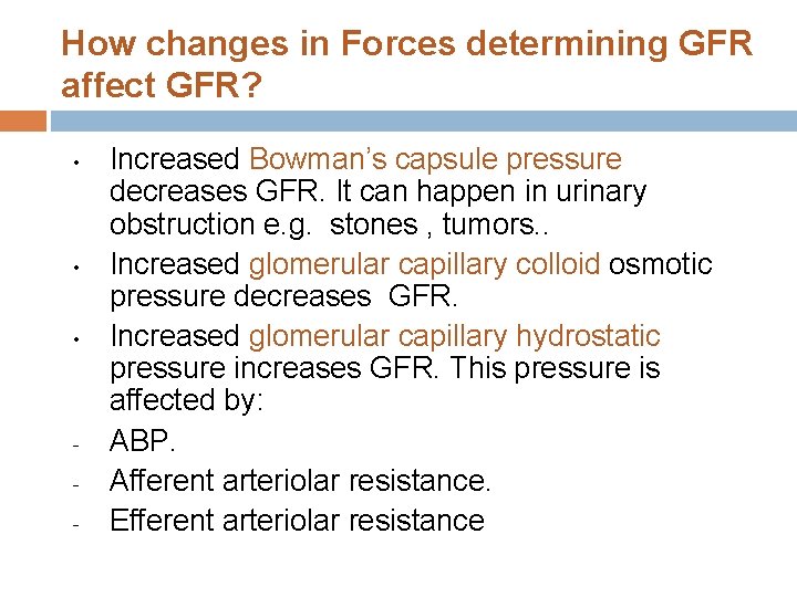 How changes in Forces determining GFR affect GFR? • • • - Increased Bowman’s