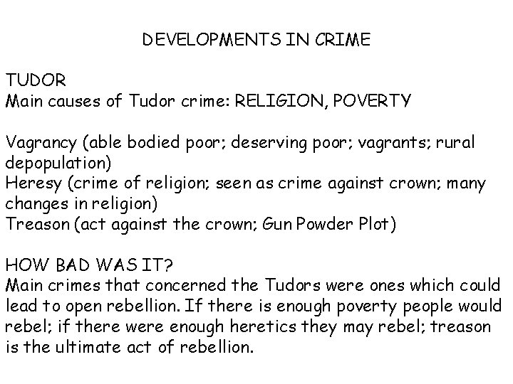 DEVELOPMENTS IN CRIME TUDOR Main causes of Tudor crime: RELIGION, POVERTY Vagrancy (able bodied