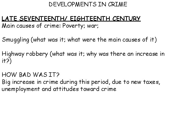 DEVELOPMENTS IN CRIME LATE SEVENTEENTH/ EIGHTEENTH CENTURY Main causes of crime: Poverty; war; Smuggling