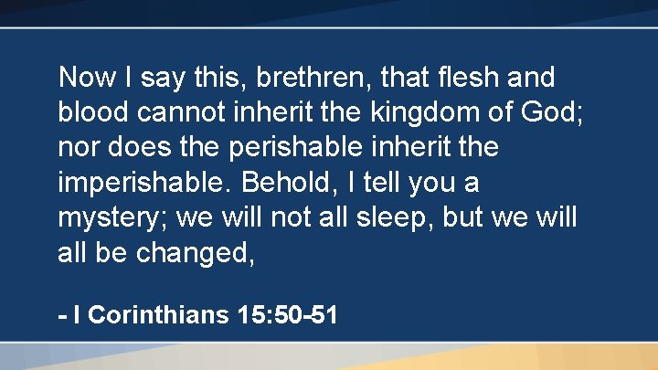 Now I say this, brethren, that flesh and blood cannot inherit the kingdom of