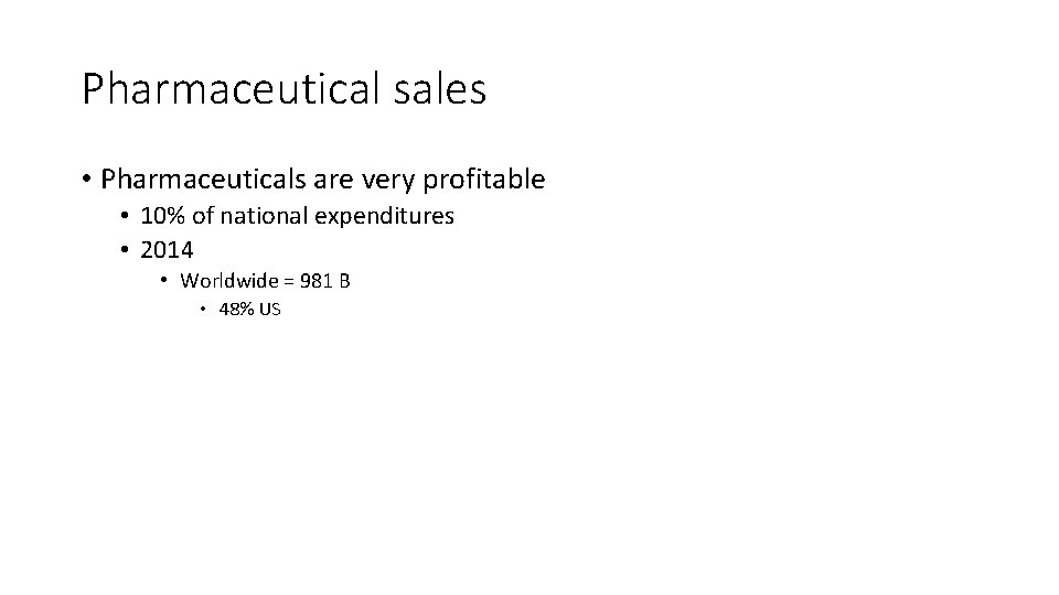 Pharmaceutical sales • Pharmaceuticals are very profitable • 10% of national expenditures • 2014