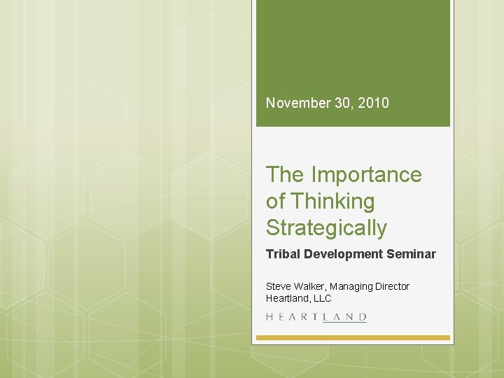 November 30, 2010 The Importance of Thinking Strategically Tribal Development Seminar Steve Walker, Managing