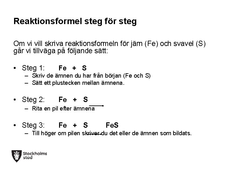 Reaktionsformel steg för steg Om vi vill skriva reaktionsformeln för järn (Fe) och svavel