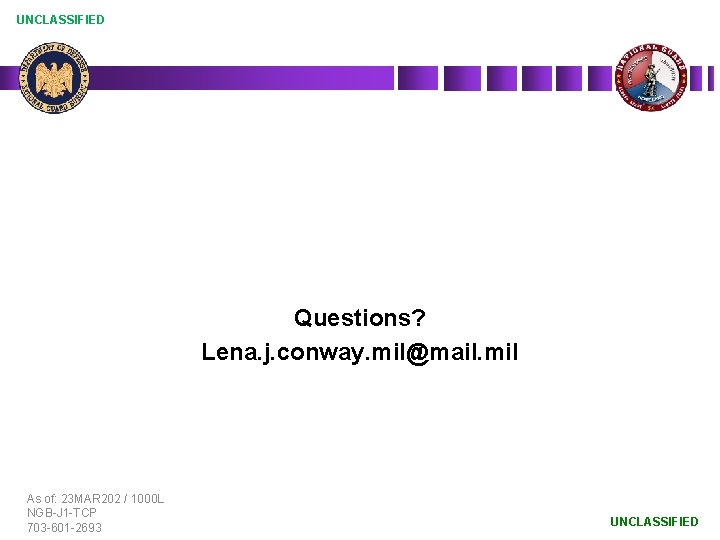 UNCLASSIFIED Questions? Lena. j. conway. mil@mail. mil As of: 23 MAR 202 / 1000