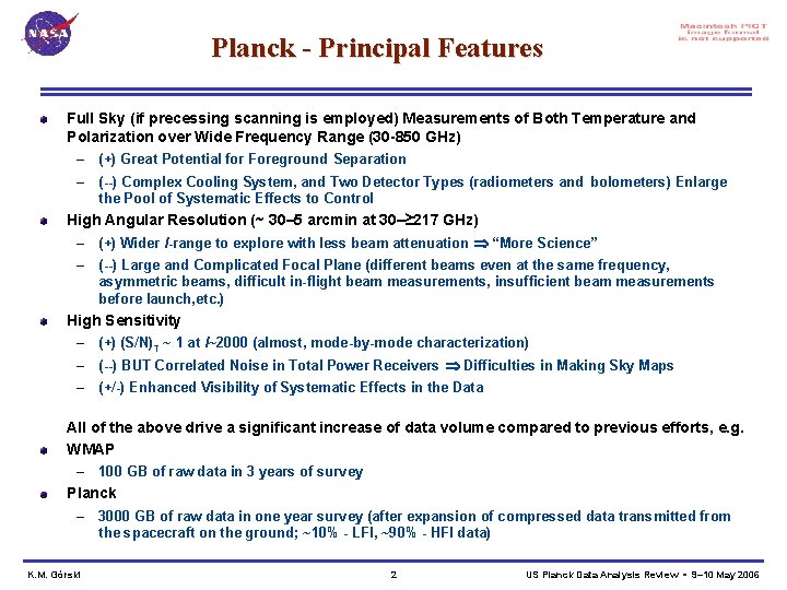 Planck - Principal Features Full Sky (if precessing scanning is employed) Measurements of Both