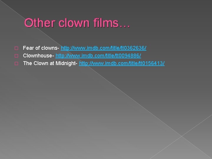 Other clown films… Fear of clowns- http: //www. imdb. com/title/tt 0362636/ � Clownhouse- http: