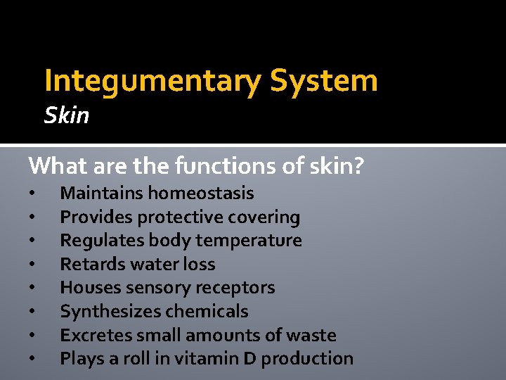 Integumentary System Skin What are the functions of skin? • • Maintains homeostasis Provides Integumentary System Skin What are the functions of skin? • • Maintains homeostasis Provides