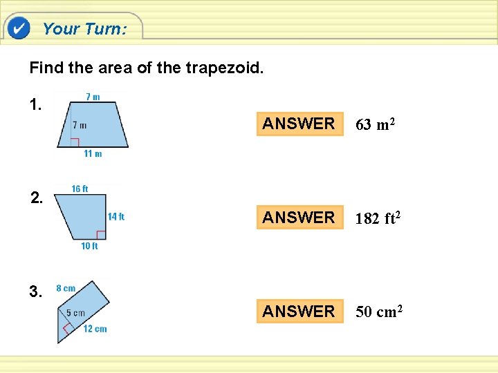 Your Turn: Find the area of the trapezoid. 1. ANSWER 63 m 2 ANSWER