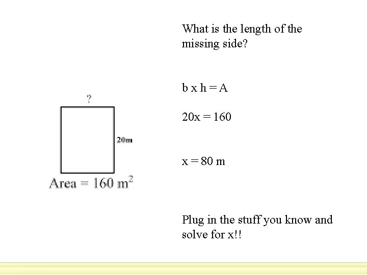 What is the length of the missing side? bxh=A 20 x = 160 x