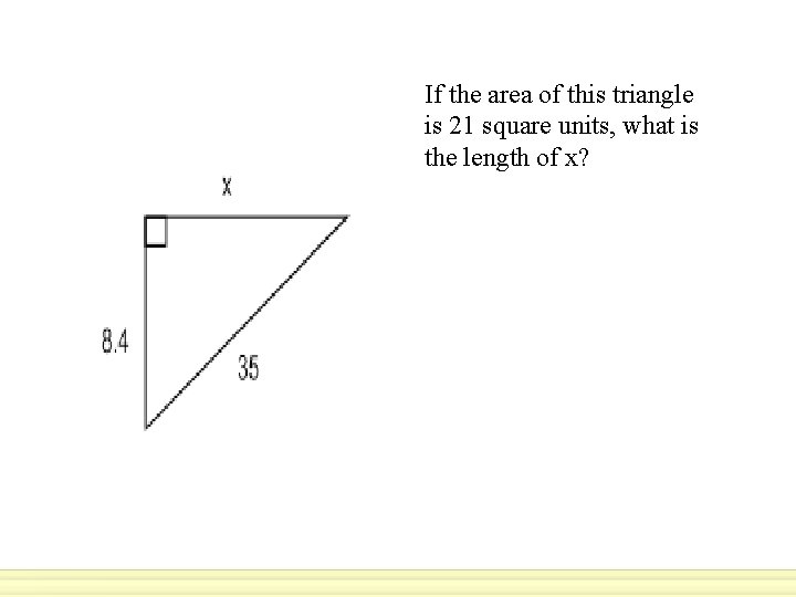 If the area of this triangle is 21 square units, what is the length