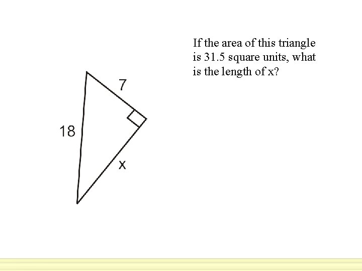 If the area of this triangle is 31. 5 square units, what is the