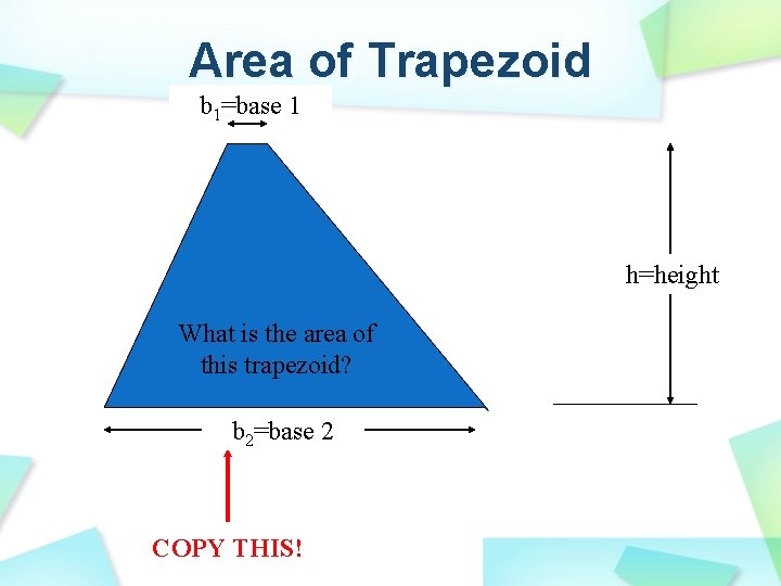 Area of Trapezoid b 1=base 1 h=height What is the area of this trapezoid?