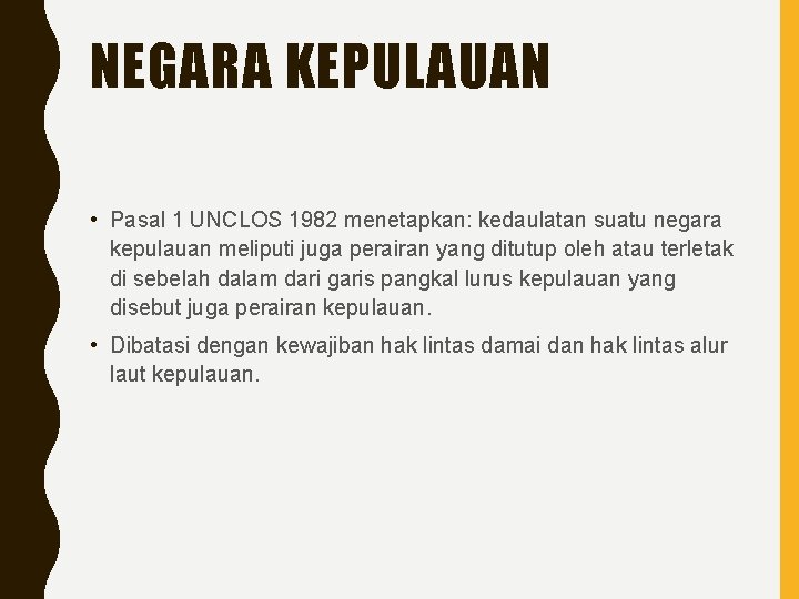 NEGARA KEPULAUAN • Pasal 1 UNCLOS 1982 menetapkan: kedaulatan suatu negara kepulauan meliputi juga