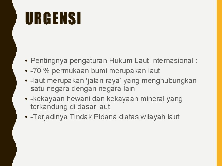 URGENSI • Pentingnya pengaturan Hukum Laut Internasional : • -70 % permukaan bumi merupakan