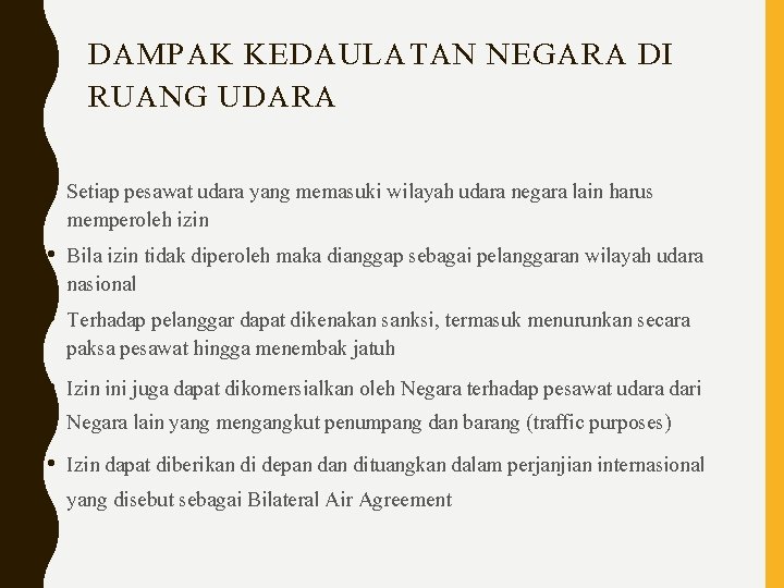 DAMPAK KEDAULATAN NEGARA DI RUANG UDARA • Setiap pesawat udara yang memasuki wilayah udara