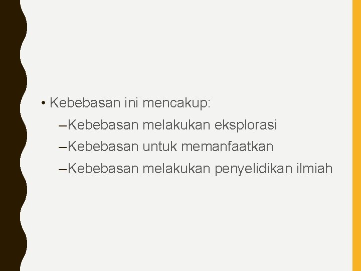  • Kebebasan ini mencakup: – Kebebasan melakukan eksplorasi – Kebebasan untuk memanfaatkan –