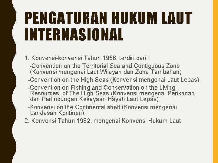 PENGATURAN HUKUM LAUT INTERNASIONAL 1. Konvensi-konvensi Tahun 1958, terdiri dari : -Convention on the