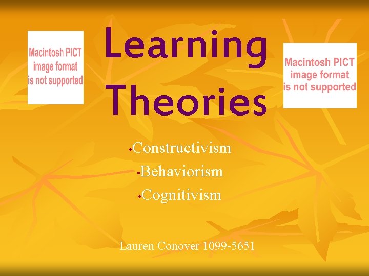 Learning Theories Constructivism • Behaviorism • Cognitivism • Lauren Conover 1099 -5651 