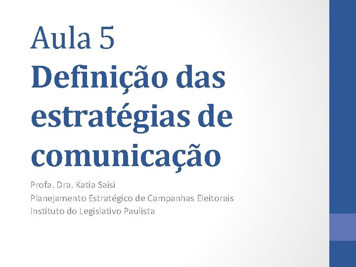 Aula 5 Definição das estratégias de comunicação Profa. Dra. Katia Saisi Planejamento Estratégico de