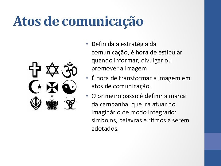 Atos de comunicação • Definida a estratégia da comunicação, é hora de estipular quando