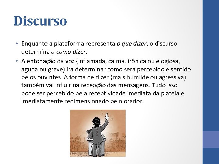 Discurso • Enquanto a plataforma representa o que dizer, o discurso determina o como