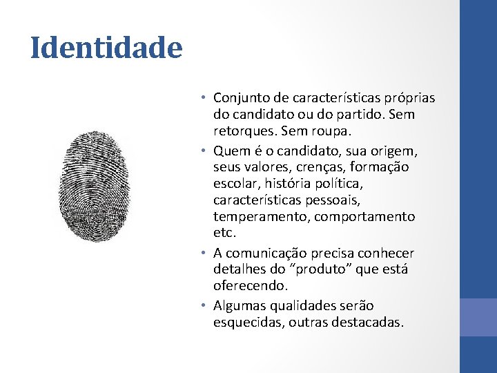 Identidade • Conjunto de características próprias do candidato ou do partido. Sem retorques. Sem