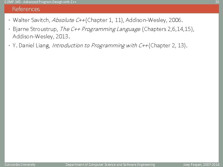 COMP 345 - Advanced Program Design with C++ 33 References • Walter Savitch, Absolute