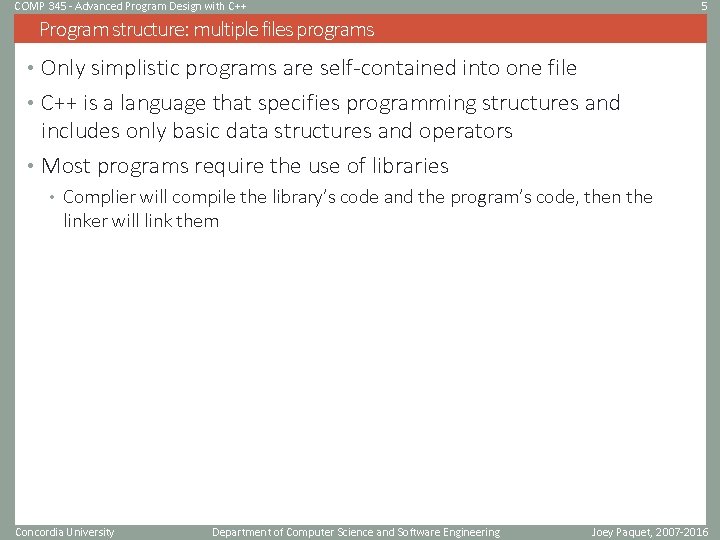 COMP 345 - Advanced Program Design with C++ 5 Program structure: multiple files programs COMP 345 - Advanced Program Design with C++ 5 Program structure: multiple files programs