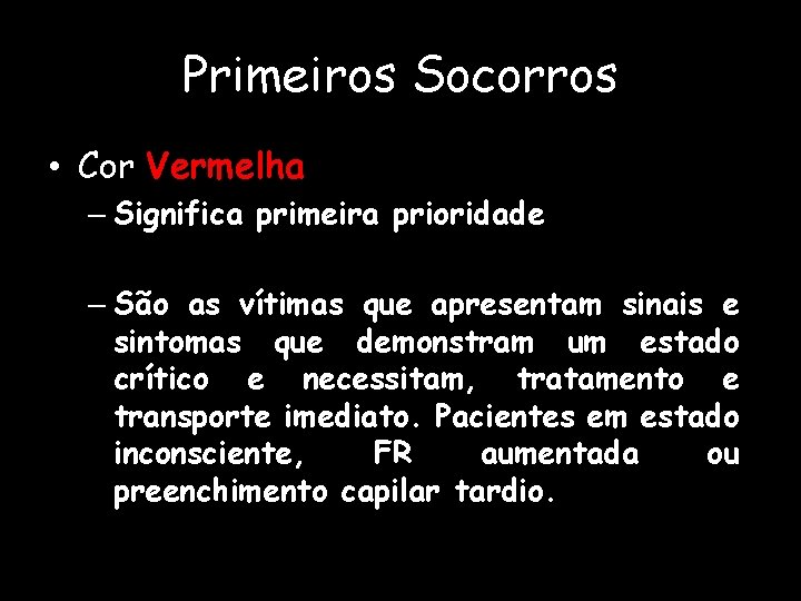 Primeiros Socorros • Cor Vermelha – Significa primeira prioridade – São as vítimas que