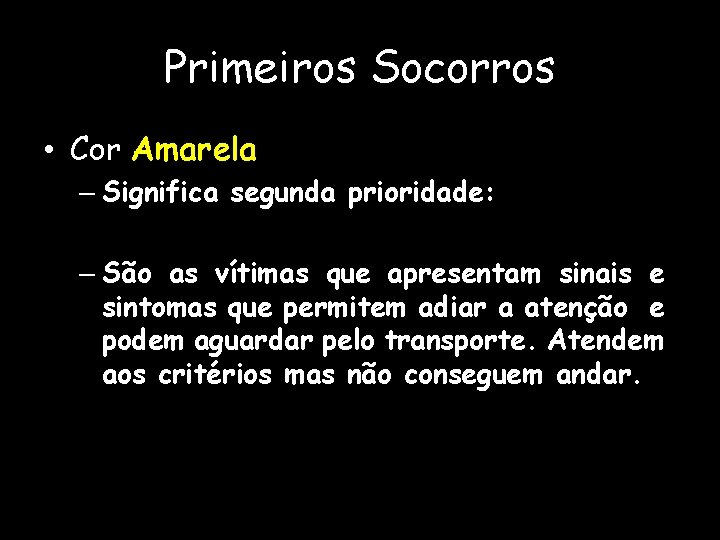 Primeiros Socorros • Cor Amarela – Significa segunda prioridade: – São as vítimas que