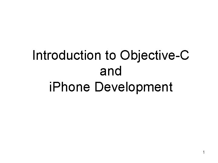 Introduction to Objective-C and i. Phone Development 1 