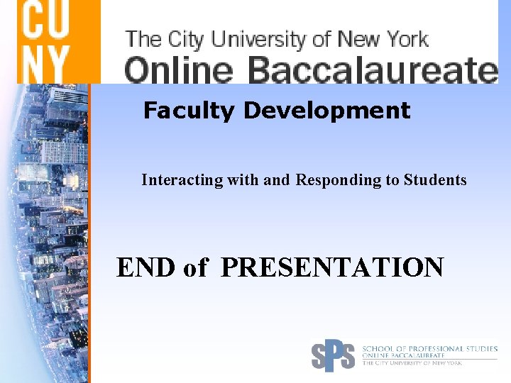 Faculty Development Interacting with and Responding to Students END of PRESENTATION 