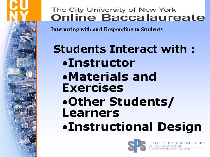 Interacting with and Responding to Students Interact with : • Instructor • Materials and