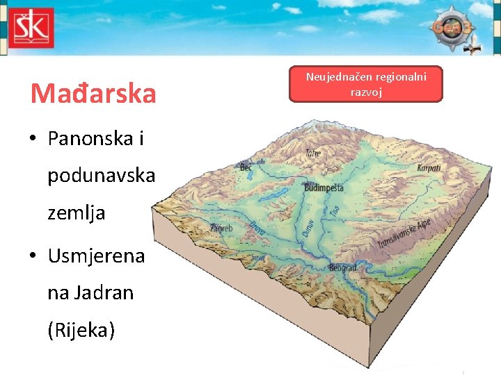 Mađarska Neujednačen regionalni razvoj • Panonska i podunavska zemlja • Usmjerena na Jadran (Rijeka)