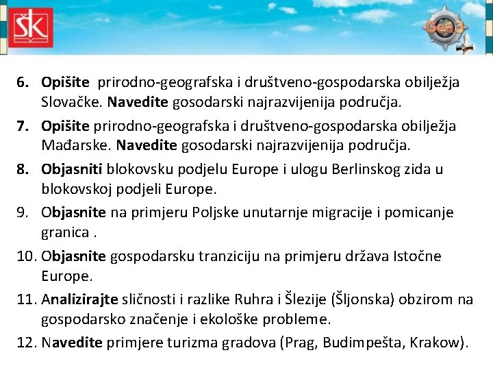 6. Opišite prirodno-geografska i društveno-gospodarska obilježja Slovačke. Navedite gosodarski najrazvijenija područja. 7. Opišite prirodno-geografska