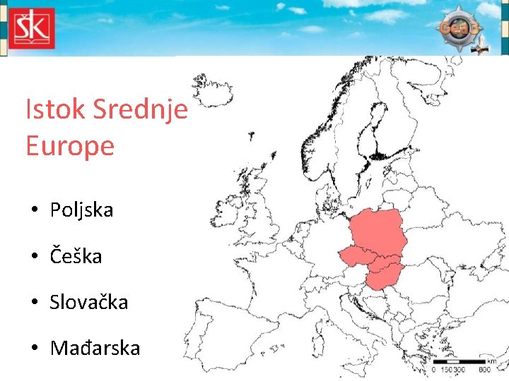 Istok Srednje Europe • Poljska • Češka • Slovačka • Mađarska 
