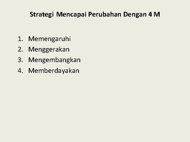 Strategi Mencapai Perubahan Dengan 4 M 1. 2. 3. 4. Memengaruhi Menggerakan Mengembangkan Memberdayakan