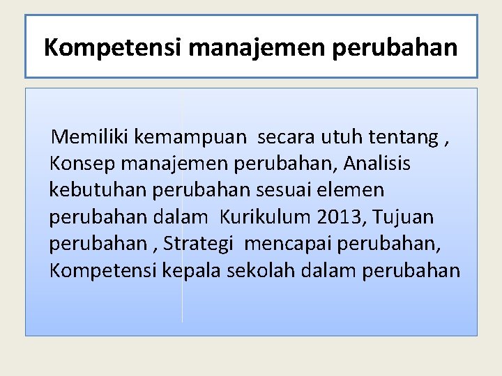 Kompetensi manajemen perubahan Memiliki kemampuan secara utuh tentang , Konsep manajemen perubahan, Analisis kebutuhan